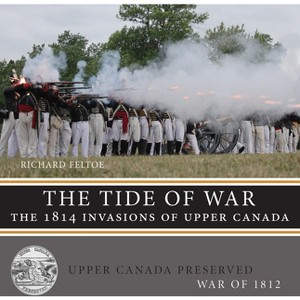 The Tide of War - (Upper Canada Preserved -- War of 1812) by  Richard Feltoe (Paperback) - 1 of 1