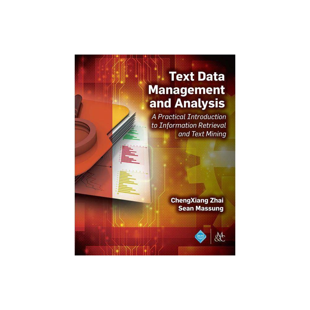 ISBN 9781970001167 product image for Text Data Management and Analysis - (ACM Books) by Chengxiang Zhai & Sean Massun | upcitemdb.com