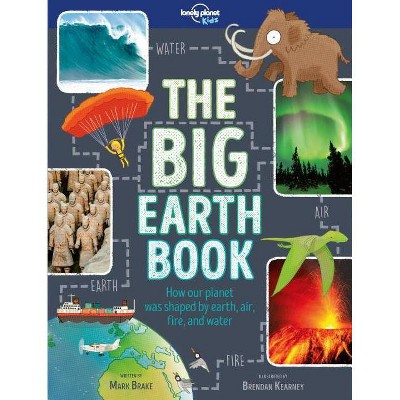 The Big Earth Book - (Lonely Planet Kids) by  Lonely Planet Kids & Mark Brake (Hardcover)