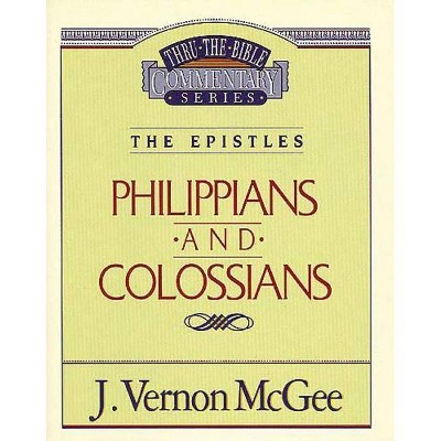 Thru the Bible Vol. 48: The Epistles (Philippians/Colossians), 48 - by  J Vernon McGee (Paperback)