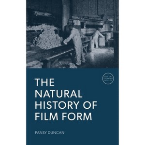 The Natural History of Film Form - (Screens, Thinking, Worlds) by  Pansy Duncan (Paperback) - 1 of 1