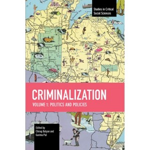 Criminalization - (Studies in Critical Social Sciences) by  Chirag Balyan & Garima Pal (Paperback) - 1 of 1