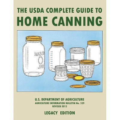 The USDA Complete Guide To Home Canning (Legacy Edition) - (The Doublebit Traditional Food Preserver's Library) by  U S Dept of Agriculture