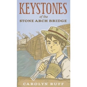Keystones of the Stone Arch Bridge - by Carolyn Ruff (Paperback) : Target