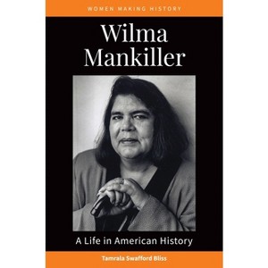 Wilma Mankiller - (Women Making History) by  Tamrala Swafford Bliss (Paperback) - 1 of 1