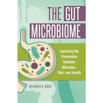 The Gut Microbiome - by  Ana Maria Moise (Hardcover)