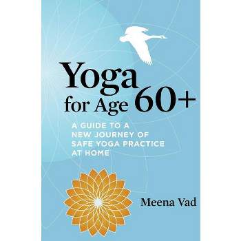 Yoga for Age 60+ - by  Meena Vad (Paperback)