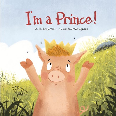 I'm a Prince! - (Somos8) by  A H Benjamin (Hardcover)