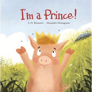 I'm a Prince! - (Somos8) by  A H Benjamin (Hardcover) - 1 of 1