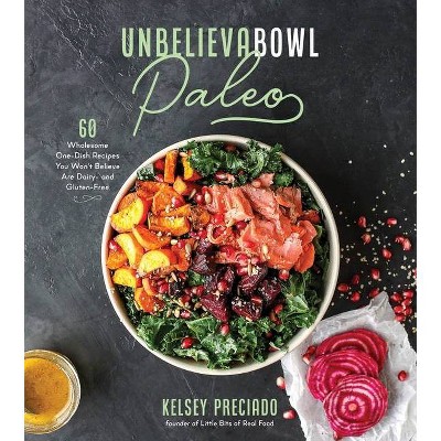 Unbelievabowl Paleo - by  Kelsey Preciado (Paperback)