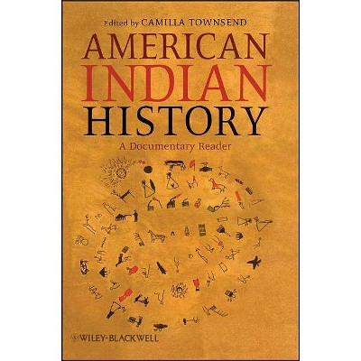 American Indian History - (Uncovering the Past: Documentary Readers in American History) by  Camilla Townsend (Paperback)