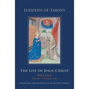 The Life of Jesus Christ - (Cistercian Studies) by  Ludolph of Saxony (Hardcover) - 1 of 1