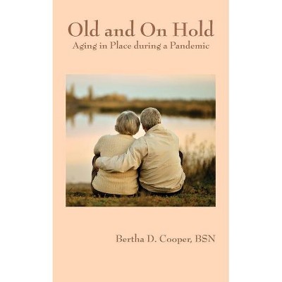 Old and On Hold - by  Bertha D Cooper (Paperback)