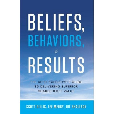  Beliefs, Behaviors, & Results - by  Scott Gillis & Lee Mergy & Joe Shalleck (Hardcover) 