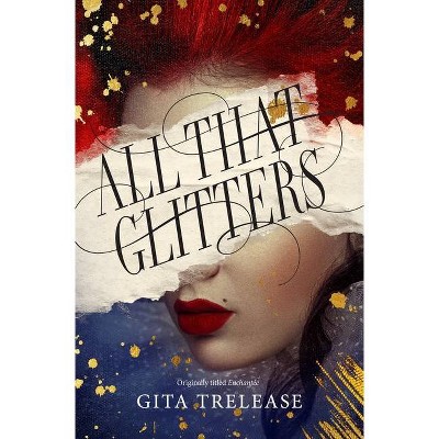 All That Glitters - (Enchantée, 1) by  Gita Trelease (Paperback)