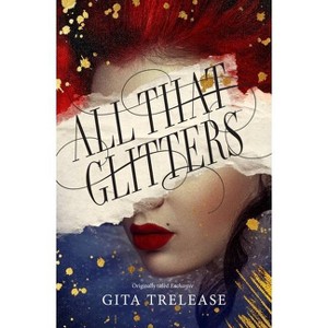 All That Glitters - (Enchantée) by  Gita Trelease (Paperback) - 1 of 1