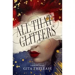 All That Glitters - (Enchantée) by  Gita Trelease (Paperback)