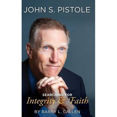 John S. Pistole, Searching for Integrity & Faith - by  Barry L Callen (Hardcover)