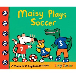 Maisy Plays Soccer - (Maisy First Experiences) by  Lucy Cousins (Paperback) - 1 of 1
