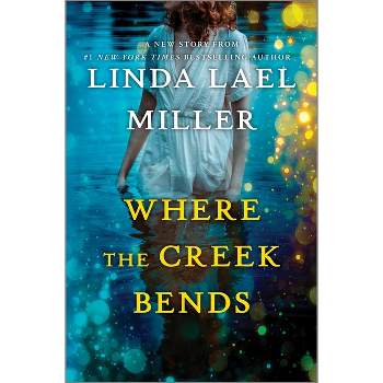Where the Creek Bends - by  Linda Lael Miller (Hardcover)