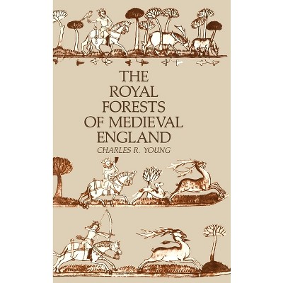 The Royal Forests of Medieval England - (Middle Ages) by  Charles R Young (Hardcover)