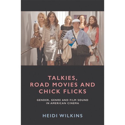 Talkies, Road Movies and Chick Flicks - by  Heidi Wilkins (Paperback)