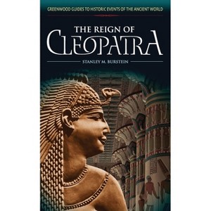 The Reign of Cleopatra - (Greenwood Guides to Historic Events of the Ancient World) Annotated by  Stanley Burstein (Hardcover) - 1 of 1