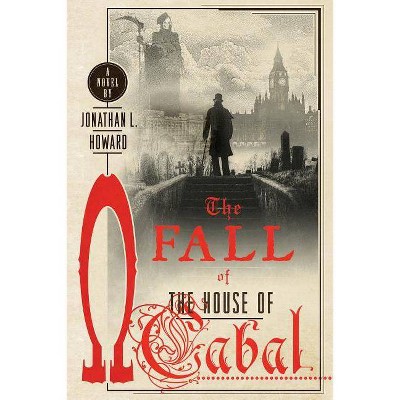 The Fall of the House of Cabal - (Johannes Cabal Novels) by  Jonathan L Howard (Paperback)