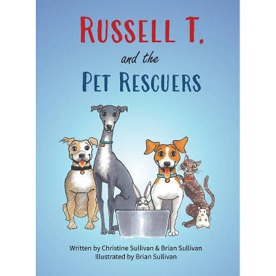 Russell T. and the Pet Rescuers - by  Brian Sullivan & Christine Sullivan (Hardcover)