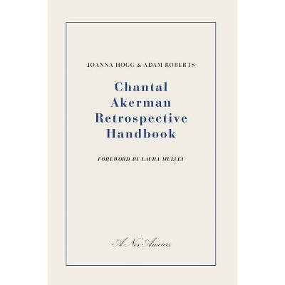 Chantal Akerman Retrospective Handbook - by  Joanna Hogg & Adam Roberts (Paperback)