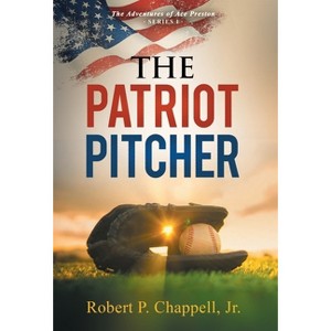 The Patriot Pitcher - by  Robert P Chappell (Hardcover) - 1 of 1