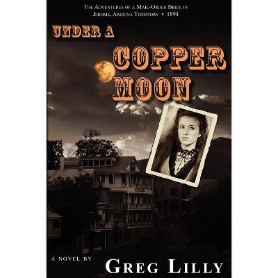 Under a Copper Moon - by  Greg Lilly (Paperback)