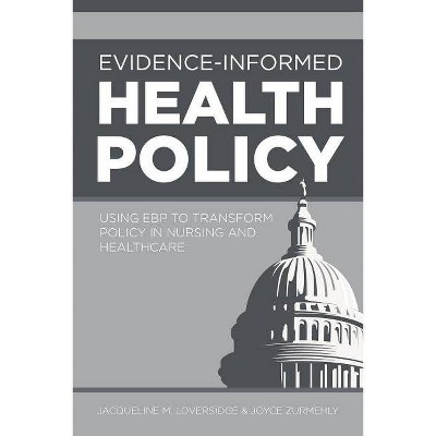 Evidence-Informed Health Policy - by  Jaqueline M Loversidge (Paperback)