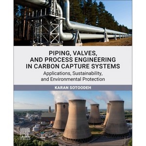 Piping, Valves, and Process Engineering in Carbon Capture Systems - by  Karan Sotoodeh (Paperback) - 1 of 1