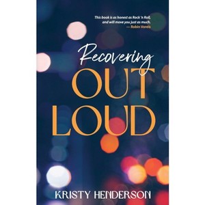 Recovering Out Loud - by  Kristy Henderson (Paperback) - 1 of 1