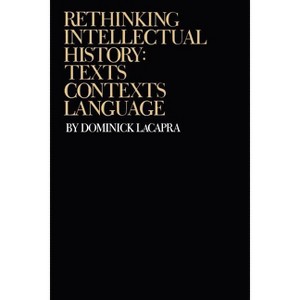 Rethinking Intellectual History - by  Dominick LaCapra (Paperback) - 1 of 1