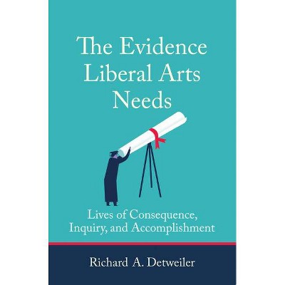 The Evidence Liberal Arts Needs - by  Richard A Detweiler (Paperback)