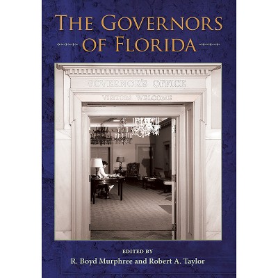 The Governors of Florida - by  R Boyd Murphree & Robert A Taylor (Hardcover)