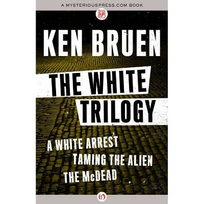 The White Trilogy - by  Ken Bruen (Paperback)