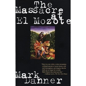 The Massacre at El Mozote - by  Mark Danner (Paperback) - 1 of 1