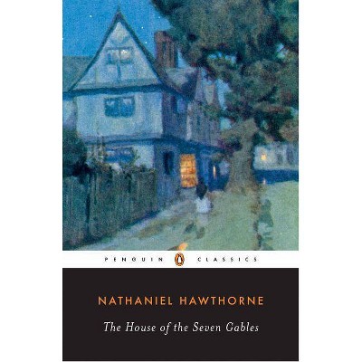 The House of the Seven Gables - (Penguin Classics) by  Nathaniel Hawthorne (Paperback)