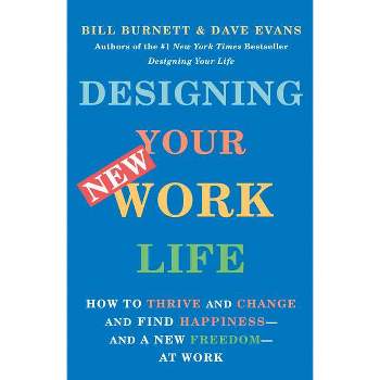 Designing Your New Work Life - by  Bill Burnett & Dave Evans (Paperback)
