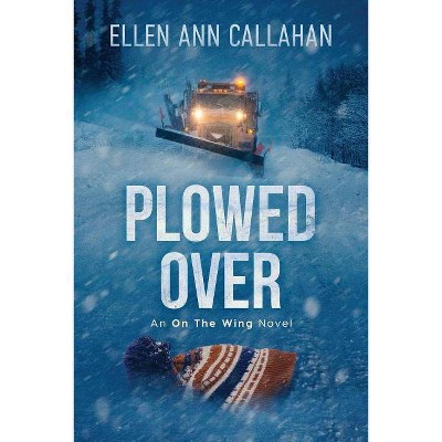 Plowed Over - (On the Wing) by  Ellen Ann Callahan (Paperback)