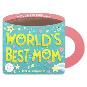 World's Best Mom (a Mugs & Kisses Mother's Day Shaped Board Book for Toddlers) - by  Teresa Bonaddio - 1 of 1