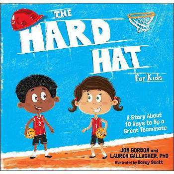 The Hard Hat for Kids - (Jon Gordon) by  Jon Gordon & Lauren M Gallagher (Hardcover)