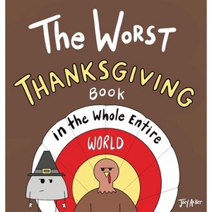 The Worst Thanksgiving Book in the Whole Entire World - (Entire World Books) by  Joey Acker (Hardcover) - 1 of 1