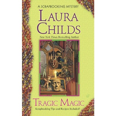 Tragic Magic - (Scrapbooking Mystery) by  Laura Childs (Paperback)