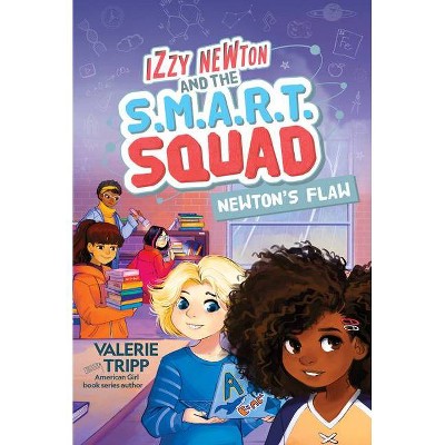 Izzy Newton and the S.M.A.R.T. Squad: Newton's Flaw (Book 2) - by  Valerie Tripp (Hardcover)