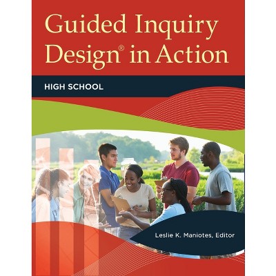 Guided Inquiry Design(R) in Action - (Libraries Unlimited Guided Inquiry) by  Leslie Maniotes (Paperback)