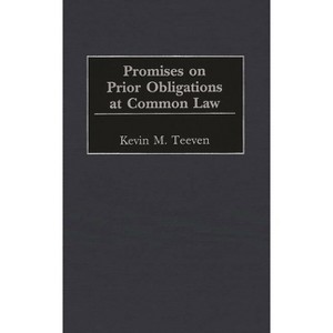 Promises on Prior Obligations at Common Law - (Contributions in Legal Studies) by  Kevin M Teeven (Hardcover) - 1 of 1